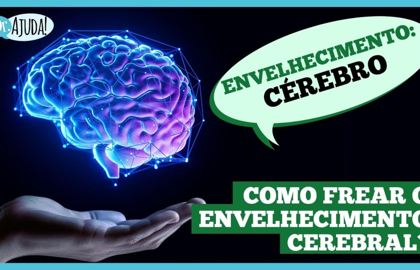 Envelhecimento do cérebro: entenda e cuide da sua mente